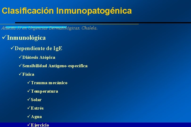 Clasificación Inmunopatogénica Atuesta JJ en Urgencias Dermatológicas. Chalela. üInmunológica üDependiente de Ig. E üDiátesis