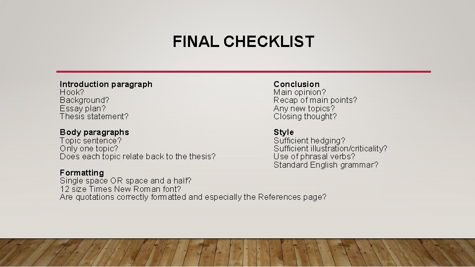 FINAL CHECKLIST Introduction paragraph Hook? Background? Essay plan? Thesis statement? Conclusion Main opinion? Recap