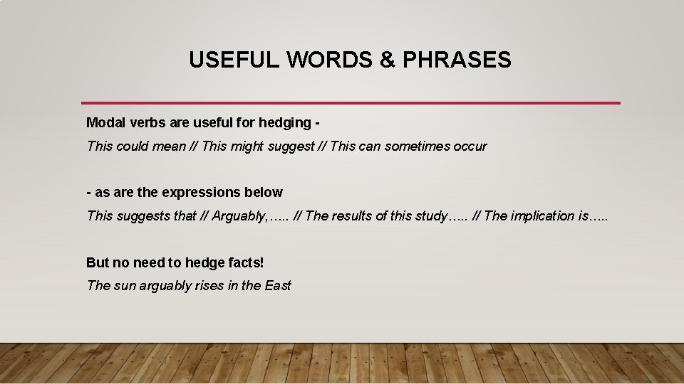 USEFUL WORDS & PHRASES Modal verbs are useful for hedging This could mean //