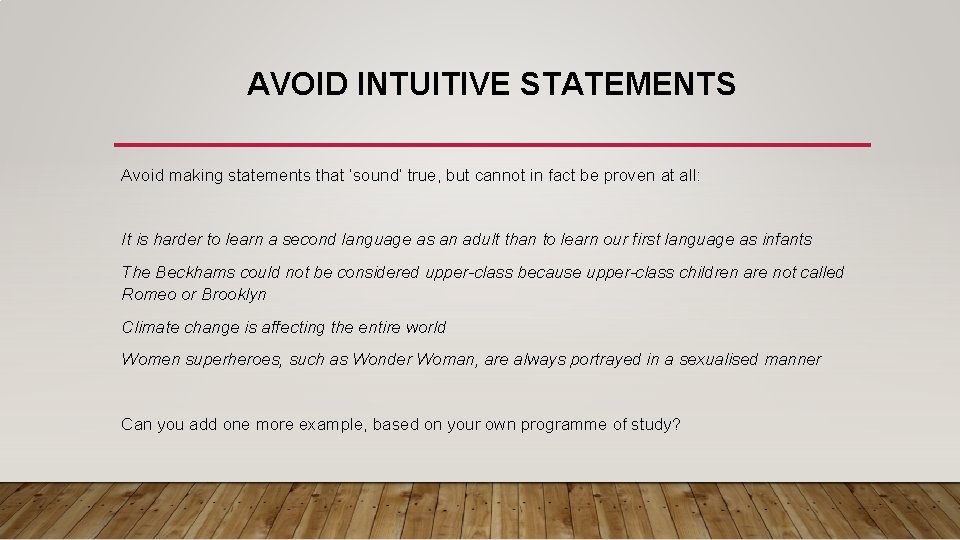 AVOID INTUITIVE STATEMENTS Avoid making statements that ‘sound’ true, but cannot in fact be