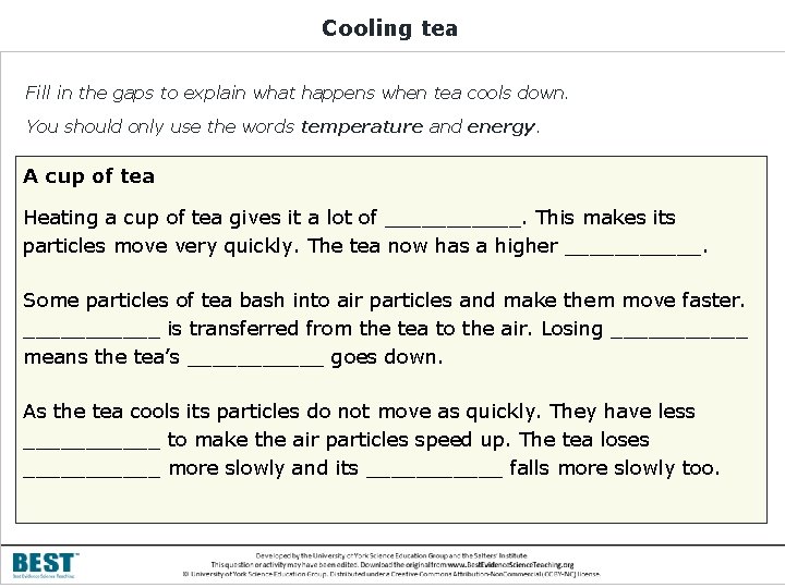 Cooling tea Fill in the gaps to explain what happens when tea cools down.
