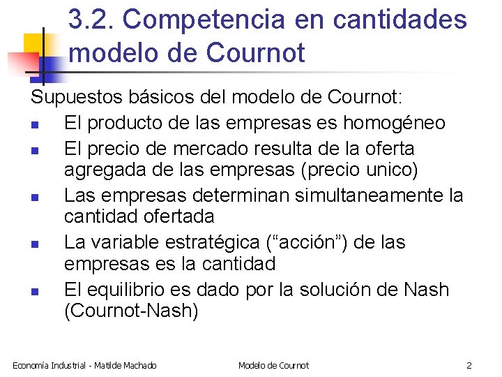 3. 2. Competencia en cantidades modelo de Cournot Supuestos básicos del modelo de Cournot: