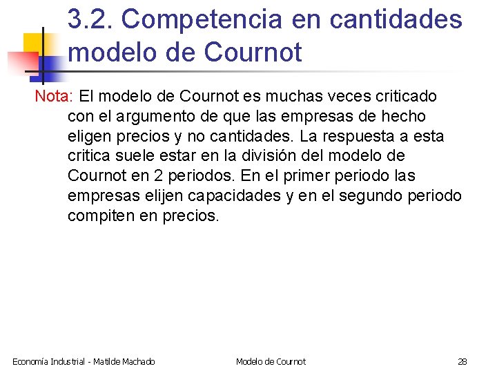 3. 2. Competencia en cantidades modelo de Cournot Nota: El modelo de Cournot es