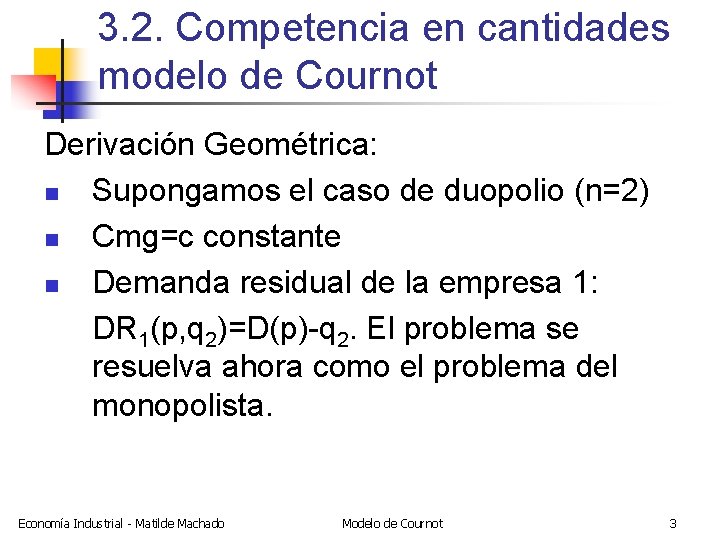 3. 2. Competencia en cantidades modelo de Cournot Derivación Geométrica: n Supongamos el caso