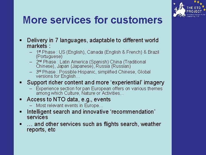 More services for customers § Delivery in 7 languages, adaptable to different world markets