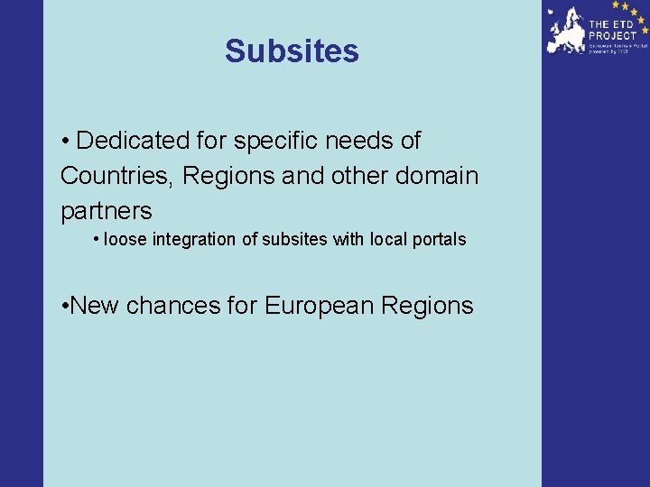 Subsites • Dedicated for specific needs of Countries, Regions and other domain partners •