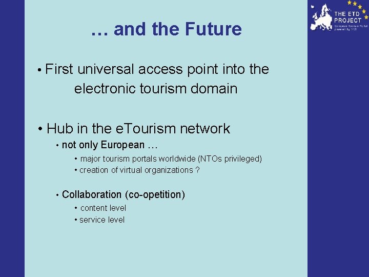 … and the Future • First universal access point into the electronic tourism domain