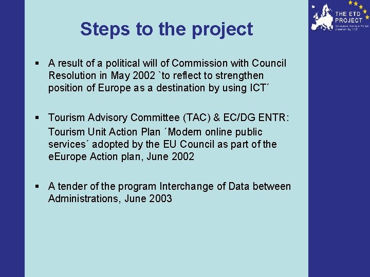 Steps to the project § A result of a political will of Commission with