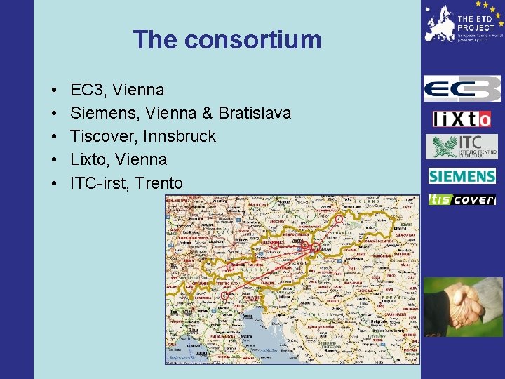The consortium • • • EC 3, Vienna Siemens, Vienna & Bratislava Tiscover, Innsbruck