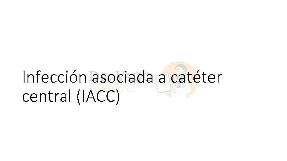 Infección asociada a catéter central (IACC) 