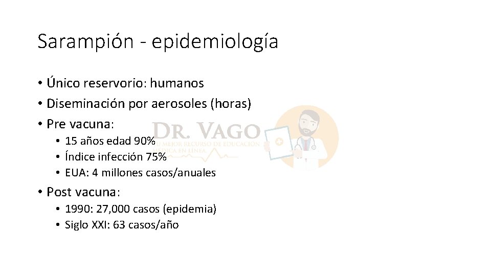 Sarampión - epidemiología • Único reservorio: humanos • Diseminación por aerosoles (horas) • Pre