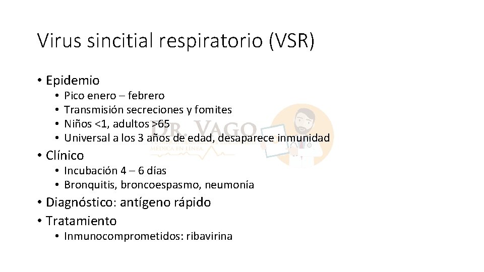 Virus sincitial respiratorio (VSR) • Epidemio • • Pico enero – febrero Transmisión secreciones