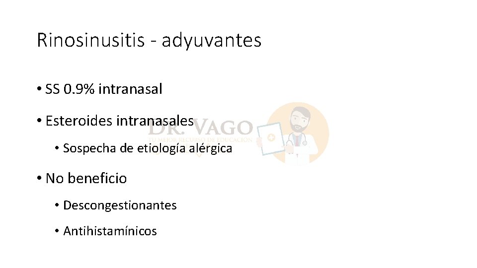 Rinosinusitis - adyuvantes • SS 0. 9% intranasal • Esteroides intranasales • Sospecha de