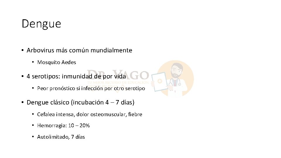 Dengue • Arbovirus más común mundialmente • Mosquito Aedes • 4 serotipos: inmunidad de