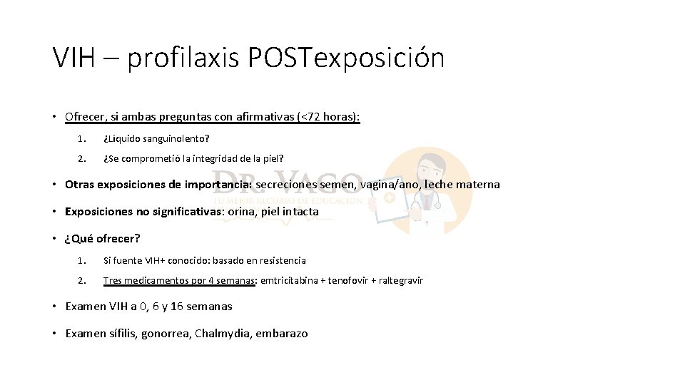 VIH – profilaxis POSTexposición • Ofrecer, si ambas preguntas con afirmativas (<72 horas): 1.