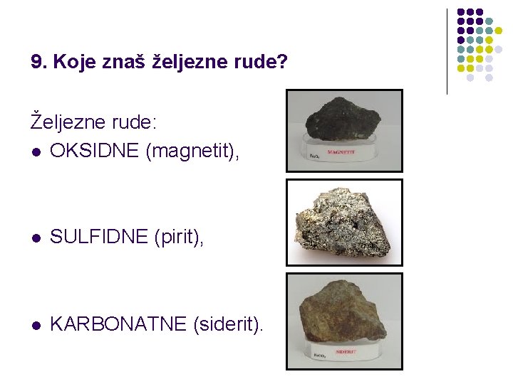 9. Koje znaš željezne rude? Željezne rude: l OKSIDNE (magnetit), l SULFIDNE (pirit), l