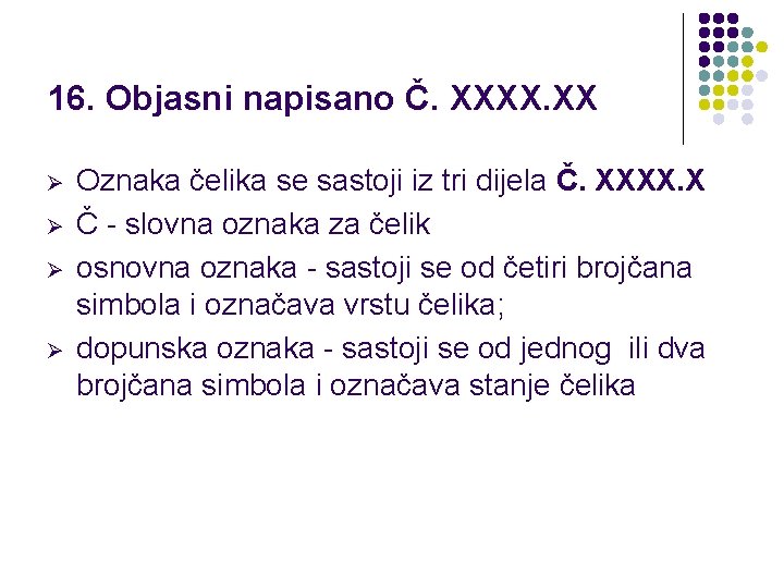 16. Objasni napisano Č. XXXX. XX Ø Ø Oznaka čelika se sastoji iz tri