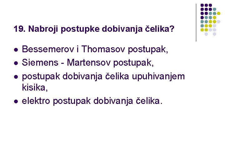 19. Nabroji postupke dobivanja čelika? l l Bessemerov i Thomasov postupak, Siemens - Martensov