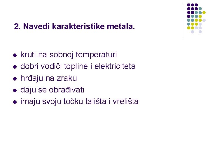 2. Navedi karakteristike metala. l l l kruti na sobnoj temperaturi dobri vodiči topline