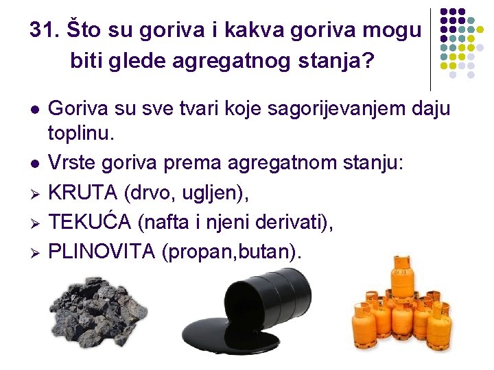 31. Što su goriva i kakva goriva mogu biti glede agregatnog stanja? l l