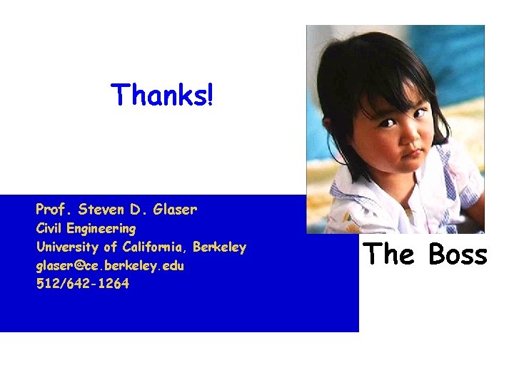 Thanks! Prof. Steven D. Glaser Civil Engineering University of California, Berkeley glaser@ce. berkeley. edu