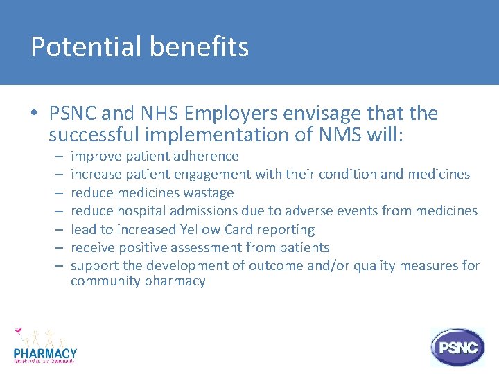 Potential benefits • PSNC and NHS Employers envisage that the successful implementation of NMS