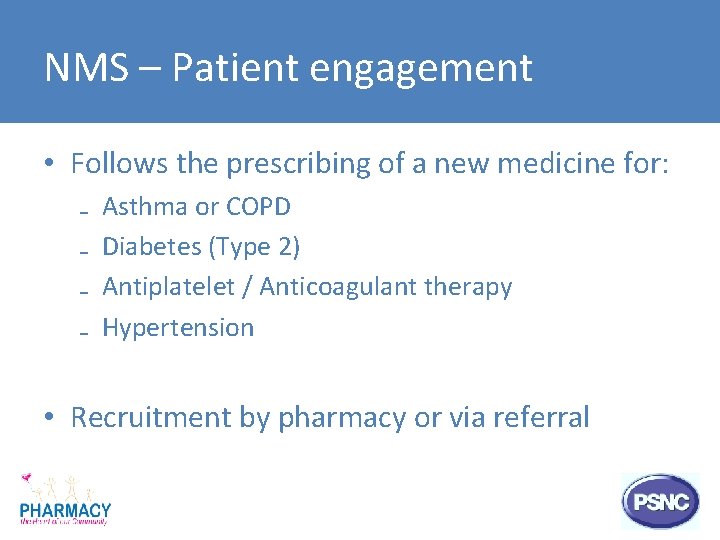 NMS – Patient engagement • Follows the prescribing of a new medicine for: ₋