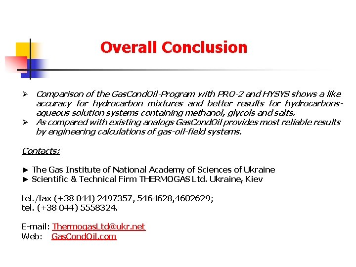 Overall Conclusion Ø Comparison of the Gas. Cond. Oil-Program with PRO-2 and HYSYS shows