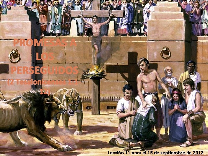 PROMESAS A LOS PERSEGUIDOS (2 Tesalonicenses 1: 112) Lección 11 para el 15 de