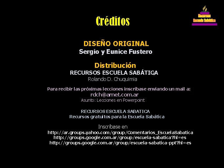 Créditos DISEÑO ORIGINAL Sergio y Eunice Fustero Distribución RECURSOS ESCUELA SABÁTICA © Rolando D.