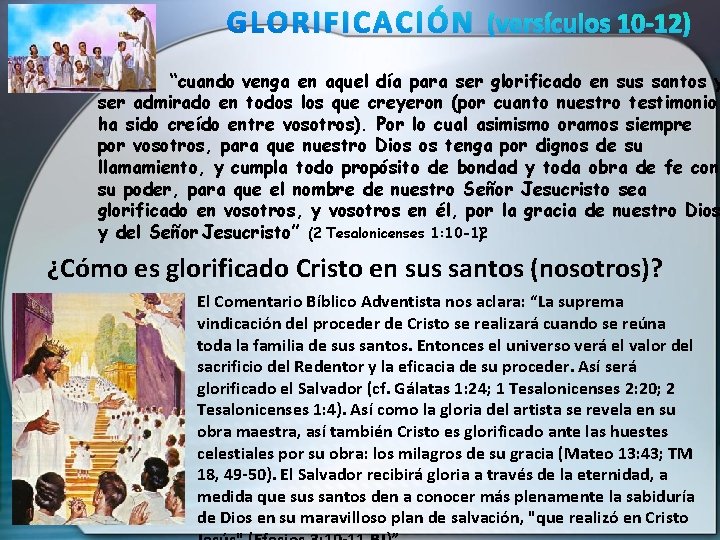 GLORIFICACIÓN (versículos 10 -12) “cuando venga en aquel día para ser glorificado en sus