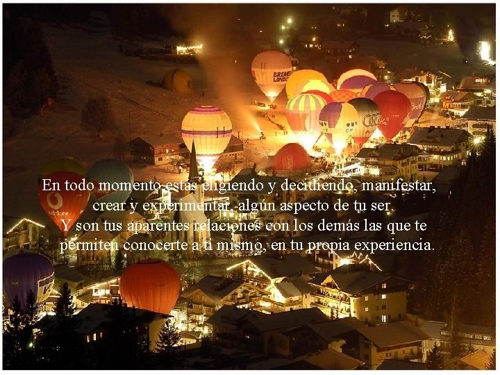 En todo momento estás eligiendo y decidiendo, manifestar, crear y experimentar, algún aspecto de