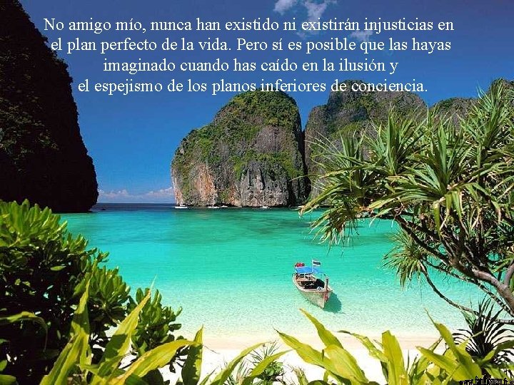 No amigo mío, nunca han existido ni existirán injusticias en el plan perfecto de