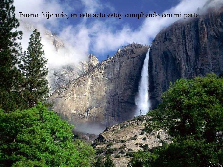. Bueno, hijo mío, en este acto estoy cumpliendo con mi parte 