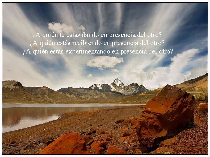 ¿A quién te estás dando en presencia del otro? ¿A quién estás recibiendo en