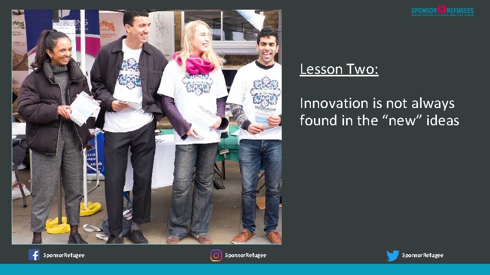 Lesson Two: Innovation is not always found in the “new” ideas Sponsor. Refugee 