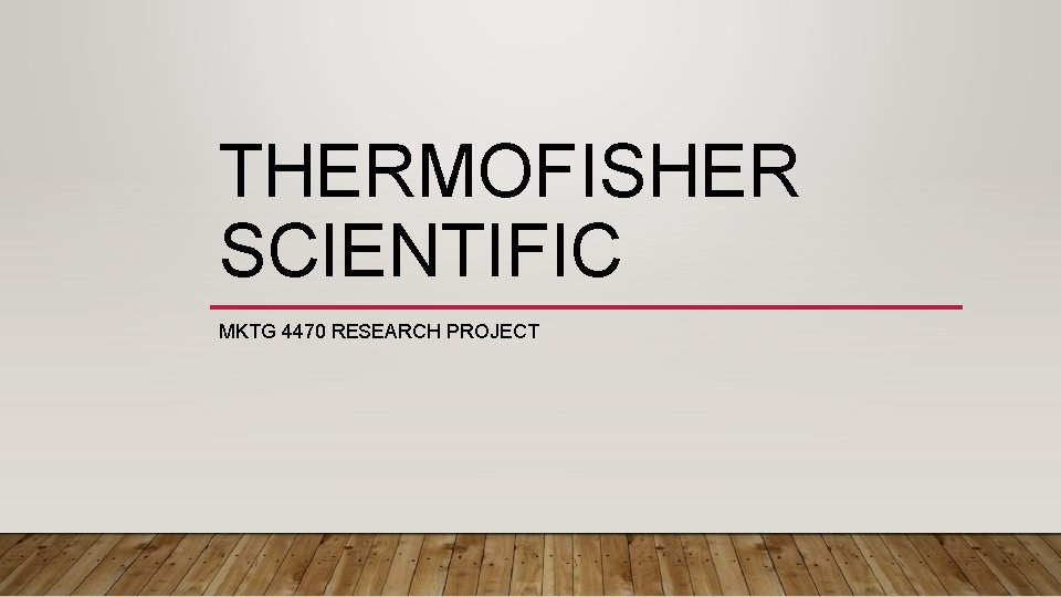 THERMOFISHER SCIENTIFIC MKTG 4470 RESEARCH PROJECT THERMOFISHER SCIENTIFIC MKTG 4470 RESEARCH PROJECT