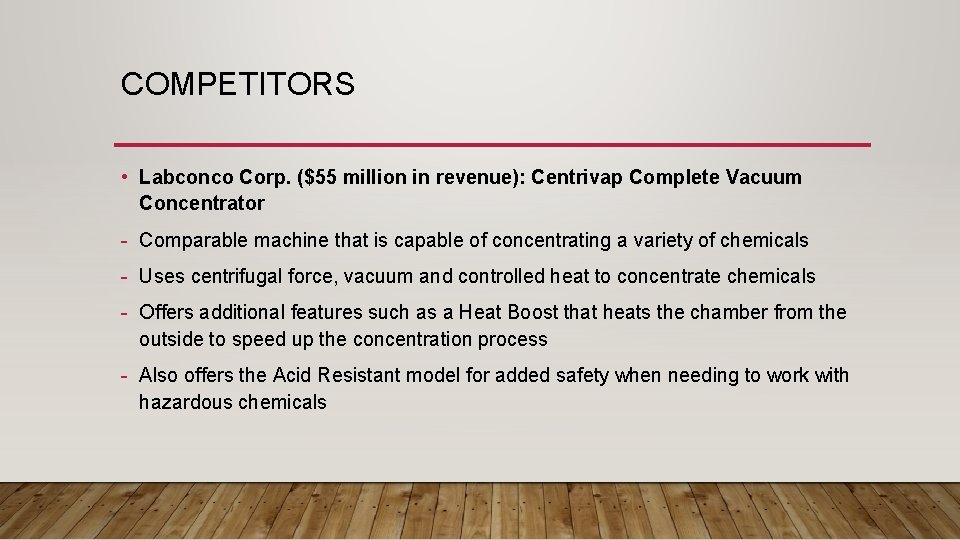 COMPETITORS • Labconco Corp. ($55 million in revenue): Centrivap Complete Vacuum Concentrator - Comparable COMPETITORS • Labconco Corp. ($55 million in revenue): Centrivap Complete Vacuum Concentrator - Comparable