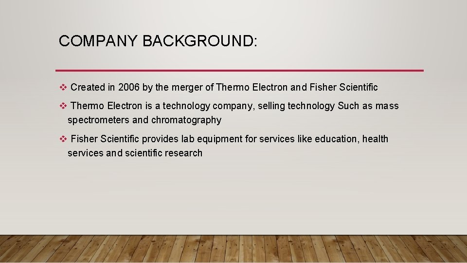 COMPANY BACKGROUND: v Created in 2006 by the merger of Thermo Electron and Fisher COMPANY BACKGROUND: v Created in 2006 by the merger of Thermo Electron and Fisher