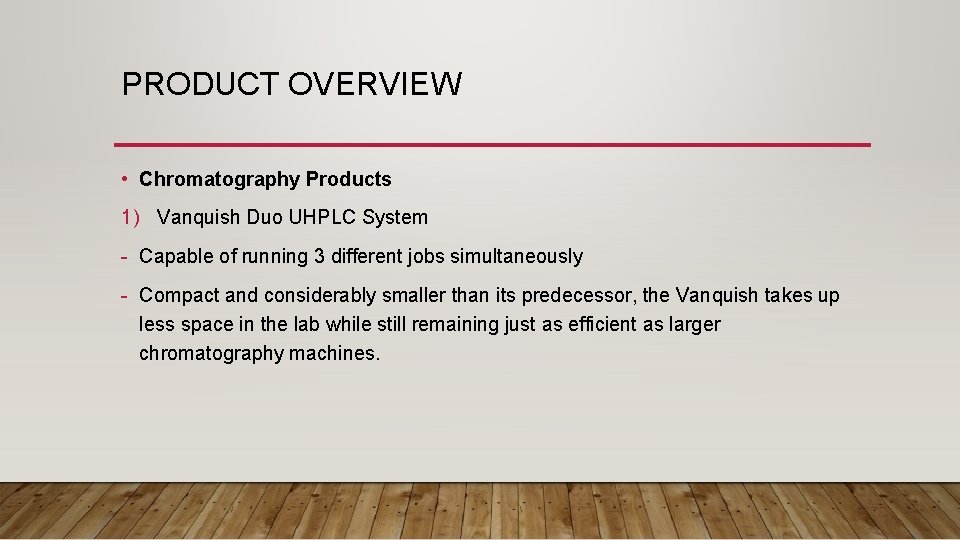 PRODUCT OVERVIEW • Chromatography Products 1) Vanquish Duo UHPLC System - Capable of running PRODUCT OVERVIEW • Chromatography Products 1) Vanquish Duo UHPLC System - Capable of running