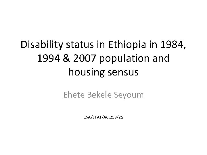 Disability status in Ethiopia in 1984, 1994 & 2007 population and housing sensus Ehete