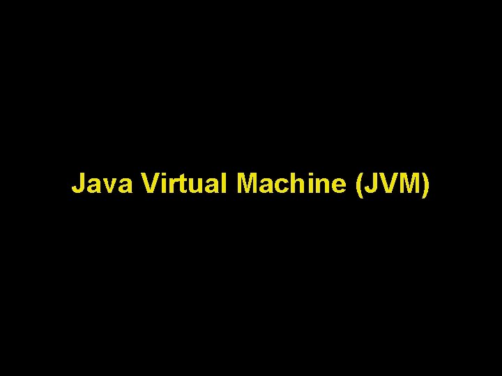 Java Virtual Machine (JVM) 