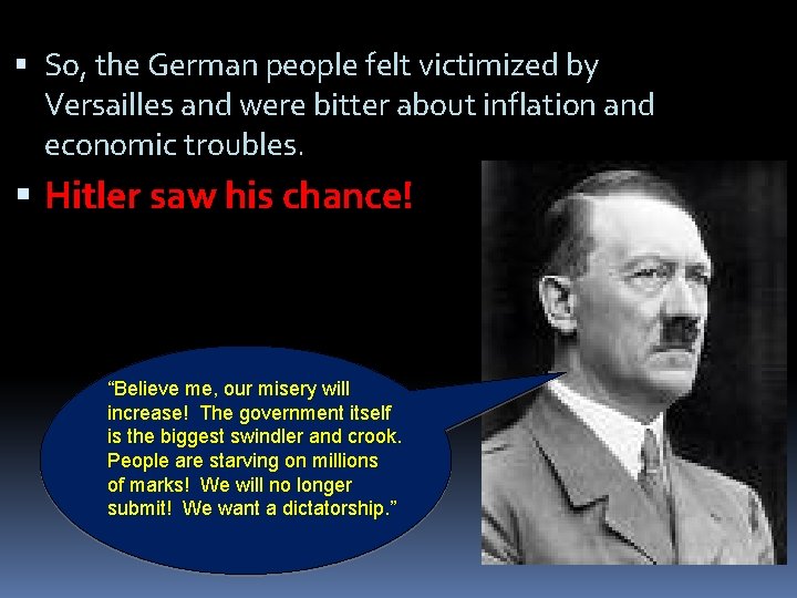  So, the German people felt victimized by Versailles and were bitter about inflation
