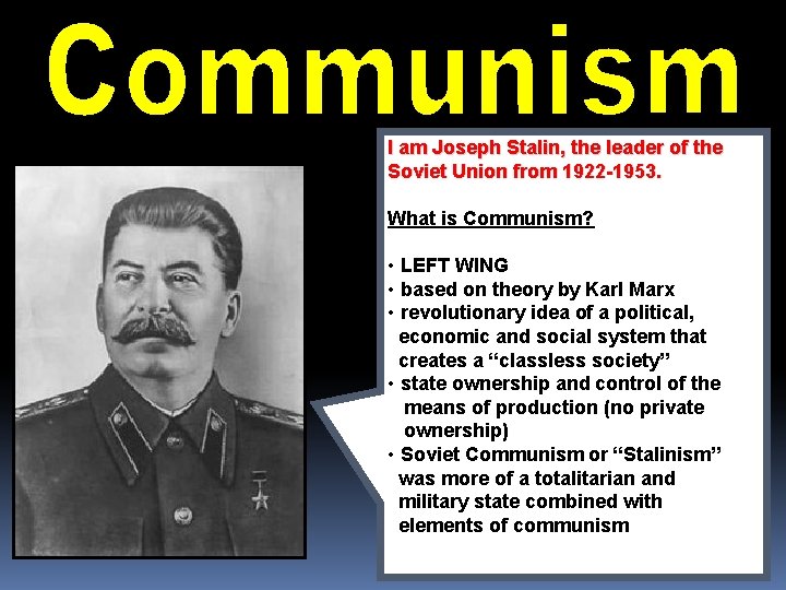 I am Joseph Stalin, the leader of the Soviet Union from 1922 -1953. What