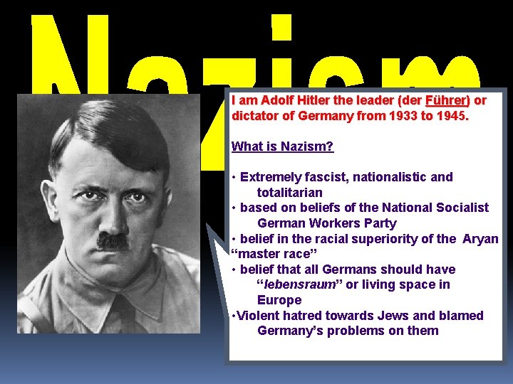 I am Adolf Hitler the leader (der Führer) or dictator of Germany from 1933