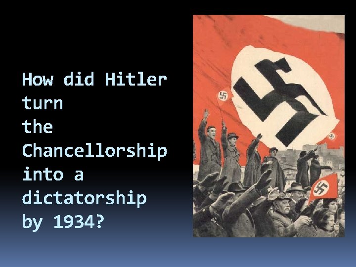 How did Hitler turn the Chancellorship into a dictatorship by 1934? 