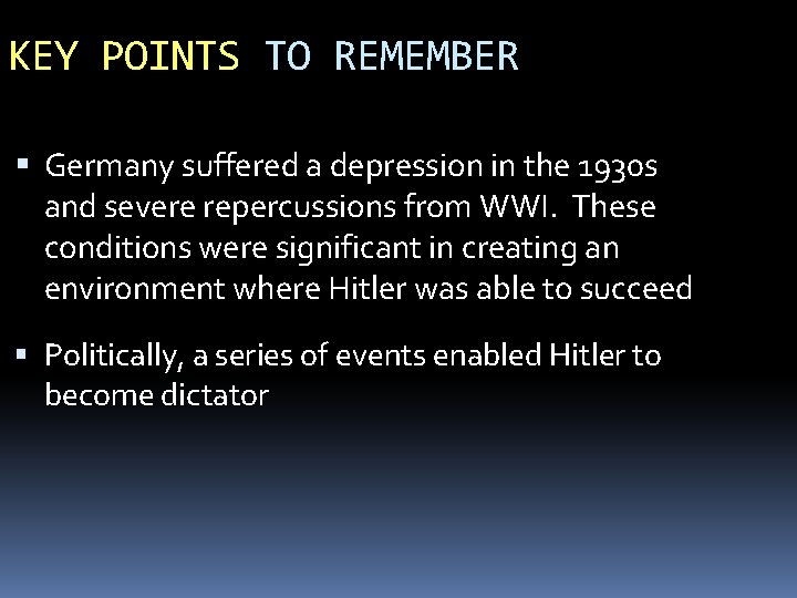 KEY POINTS TO REMEMBER Germany suffered a depression in the 1930 s and severe