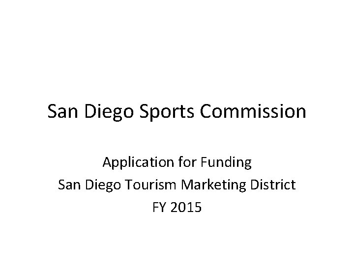 San Diego Sports Commission Application for Funding San Diego Tourism Marketing District FY 2015