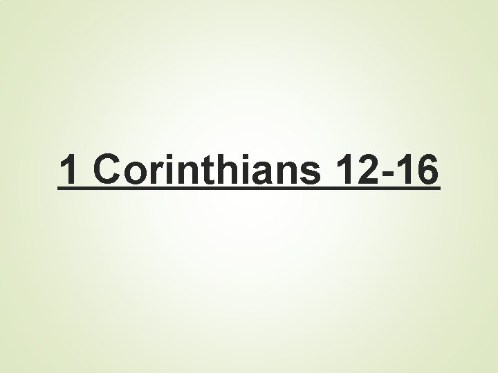 1 Corinthians 12 -16 