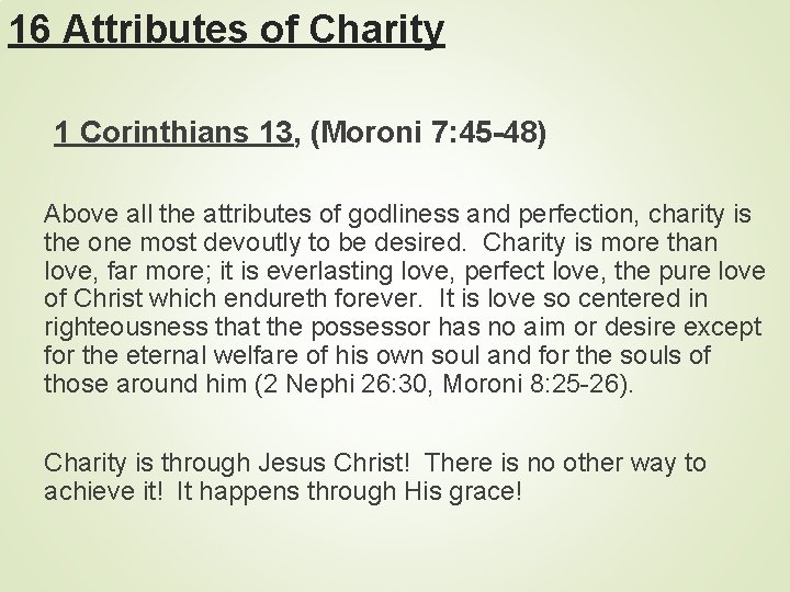 16 Attributes of Charity 1 Corinthians 13, (Moroni 7: 45 -48) Above all the